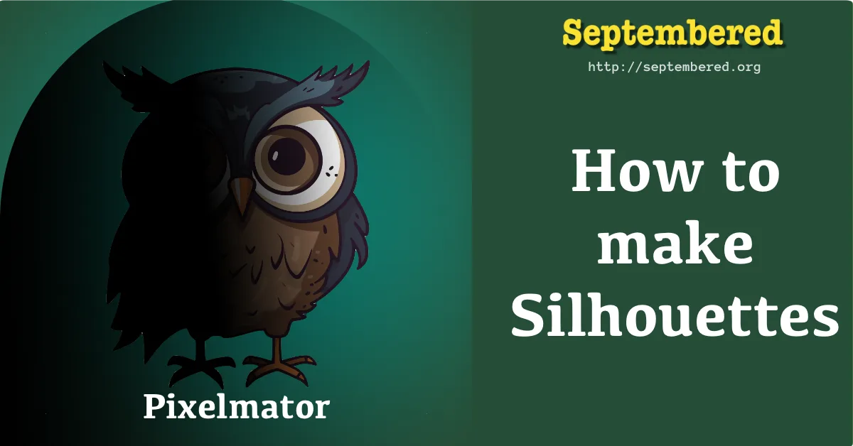 Illustration of a cartoon owl partially in shadow on a green background. Text on the image reads "How to make Silhouettes," "Septembered" with a website link, and "Pixelmator" in the bottom left corner.